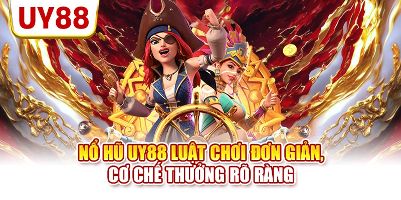 Nổ hũ UY88 luật chơi đơn giản, cơ chế thưởng rõ ràng
